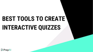 BEST TOOLS TO CREATE
INTERACTIVE QUIZZES
 