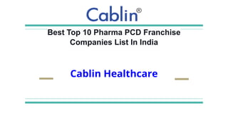 Best Top 10 Pharma PCD Franchise
Companies List In India
Cablin Healthcare
 