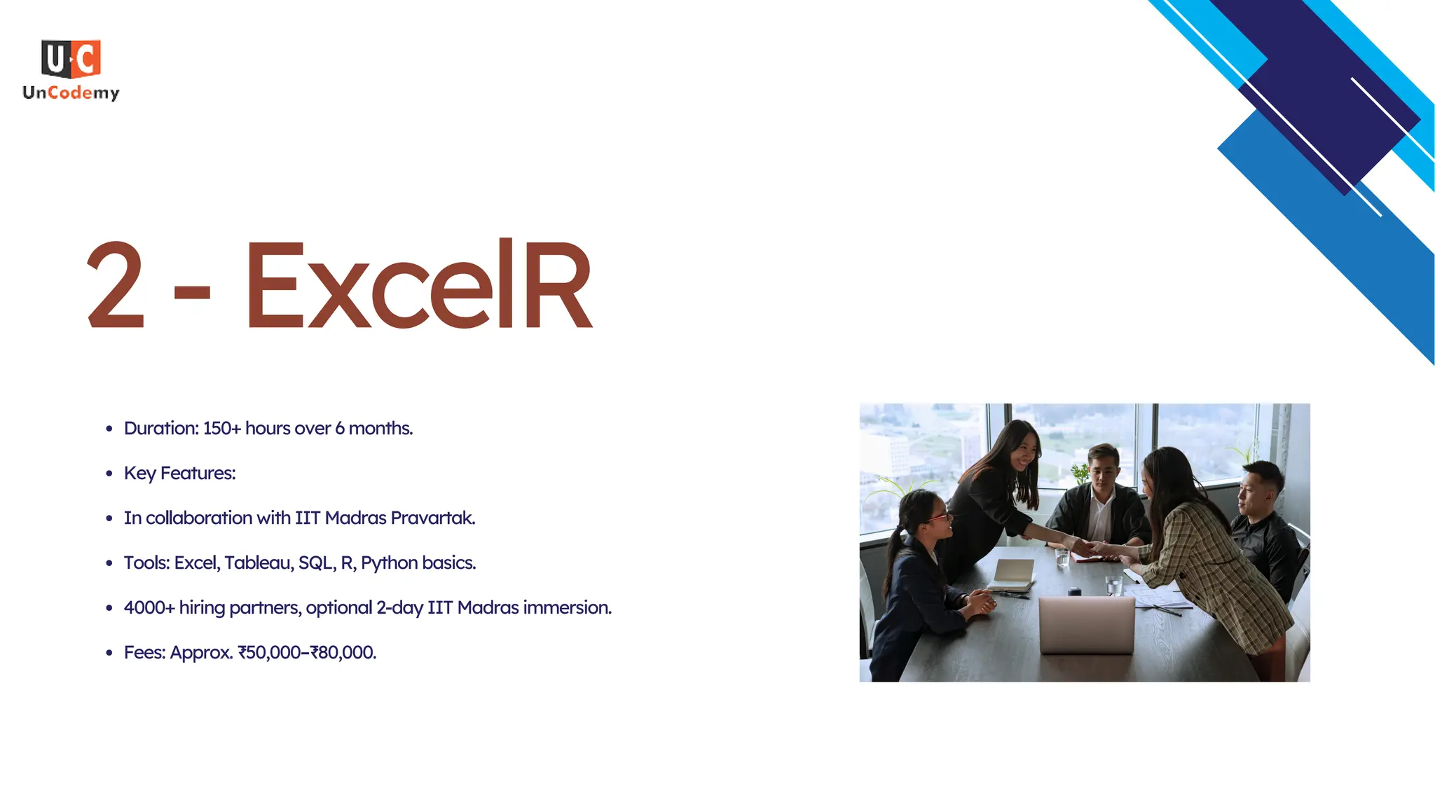 2 - ExcelR
Duration: 150+ hours over 6 months.
Key Features:
In collaboration with IIT Madras Pravartak.
Tools: Excel, Tableau, SQL, R, Python basics.
4000+ hiring partners, optional 2-day IIT Madras immersion.
Fees: Approx. ₹50,000–₹80,000.
 