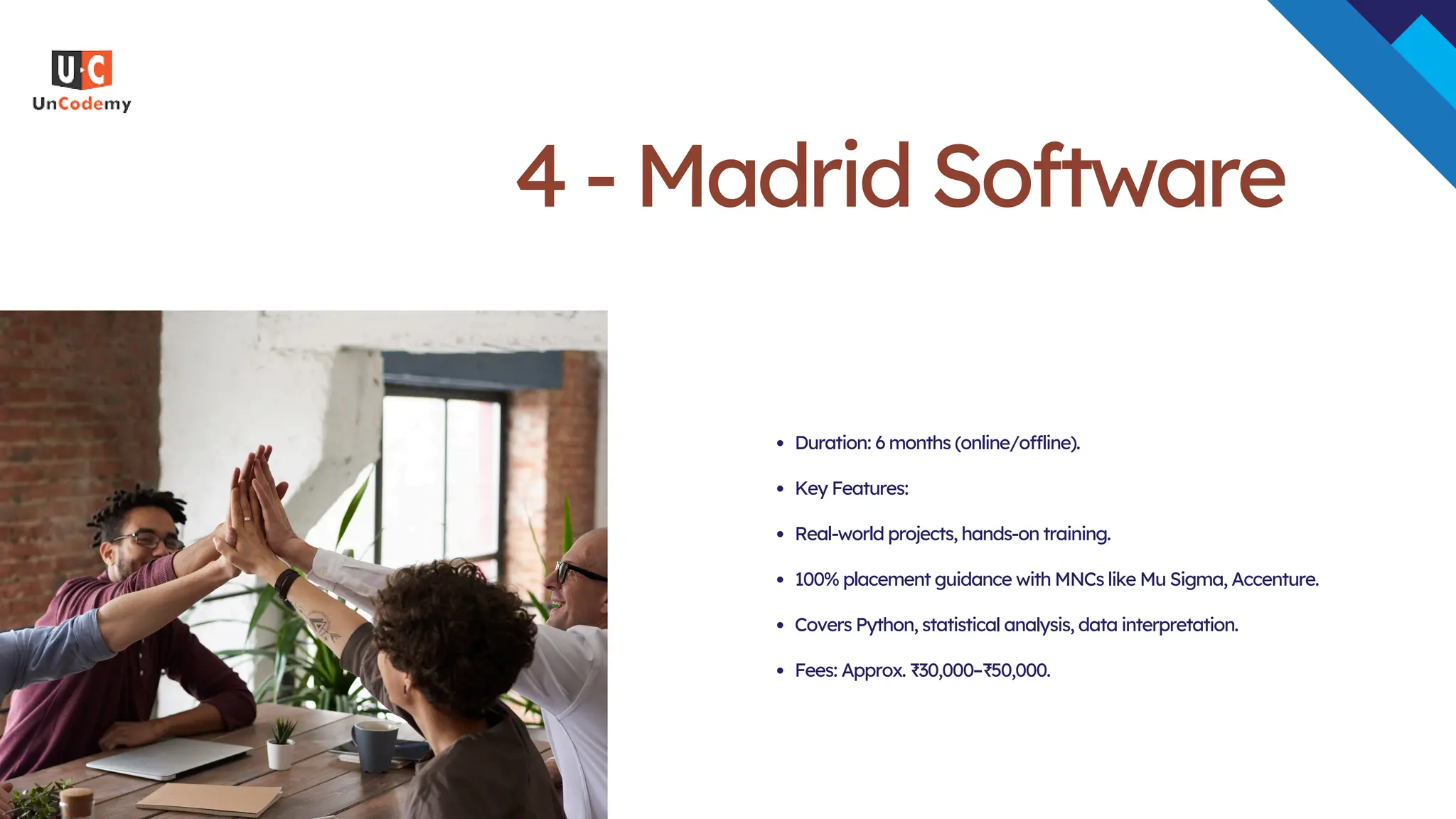 4 - Madrid Software
Duration: 6 months (online/offline).
Key Features:
Real-world projects, hands-on training.
100% placement guidance with MNCs like Mu Sigma, Accenture.
Covers Python, statistical analysis, data interpretation.
Fees: Approx. ₹30,000–₹50,000.
 