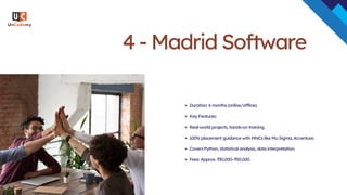 4 - Madrid Software
Duration: 6 months (online/offline).
Key Features:
Real-world projects, hands-on training.
100% placement guidance with MNCs like Mu Sigma, Accenture.
Covers Python, statistical analysis, data interpretation.
Fees: Approx. ₹30,000–₹50,000.
 
