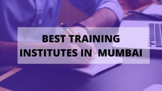 BEST TRAINING
INSTITUTES IN MUMBAI
 