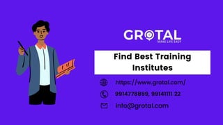 https://www.grotal.com/
9914778899, 99141111 22
info@grotal.com
Find Best Training
Institutes
 