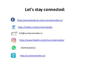 Let's stay connected:
https://www.facebook.com/sunriseremedies.in/
https://twitter.com/sunriseremedies
info@sunriseremedies.in
https://www.linkedin.com/in/sunriseremedies/
+919725502313
http://sunriseremedies.in/
 