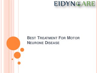 BEST TREATMENT FOR MOTOR
NEURONE DISEASE
 