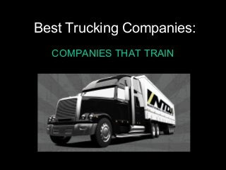 Best Trucking Companies:
COMPANIES THAT TRAIN
 