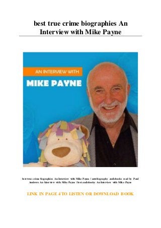 best true crime biographies An
Interview with Mike Payne
best true crime biographies An Interview with Mike Payne | autobiography audiobooks read by Paul
Andrews An Interview with Mike Payne | best audiobooks An Interview with Mike Payne
LINK IN PAGE 4 TO LISTEN OR DOWNLOAD BOOK
 