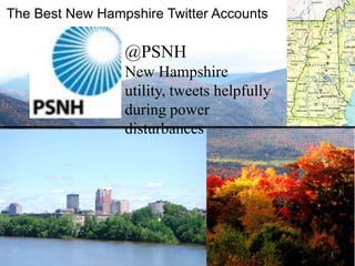 The Best New Hampshire Twitter Accounts

@PSNH
New Hampshire
utility, tweets helpfully
during power
disturbances

1

 