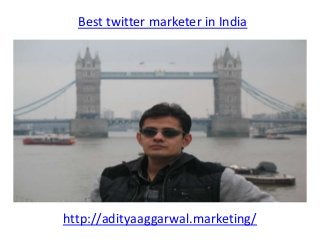 Best twitter marketer in India
http://adityaaggarwal.marketing/
 