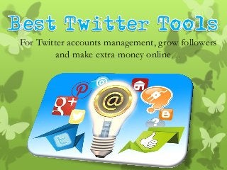 For Twitter accounts management, grow followers
and make extra money online…
 