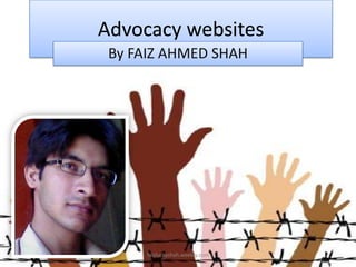 Advocacy websites
By FAIZ AHMED SHAH

faizluckyshah.weebly.com

 