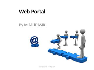 Web Portal
By M.MUDASIR

faizluckyshah.weebly.com

 