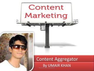 Content Aggregator
By UMAIR KHAN

faizluckyshah.weebly.com

 