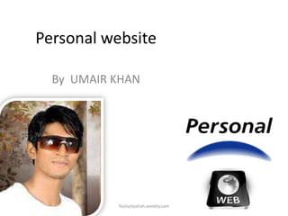 Personal website
By UMAIR KHAN

faizluckyshah.weebly.com

 