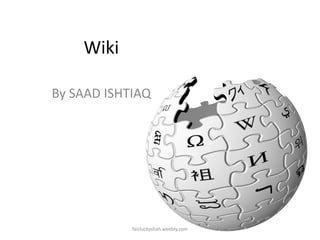 Wiki
By SAAD ISHTIAQ

faizluckyshah.weebly.com

 