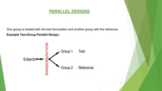 PARALLEL DESIGNS
One group is treated with the test formulation and another group with the reference
Example Two-Group Parallel Design:
30
 