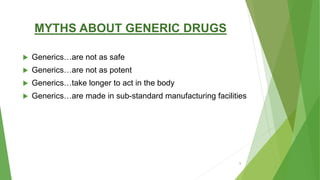 MYTHS ABOUT GENERIC DRUGS
 Generics…are not as safe
 Generics…are not as potent
 Generics…take longer to act in the body
 Generics…are made in sub-standard manufacturing facilities
5
 