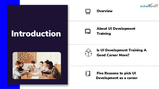 Overview
About UI Development
Training
Is UI Development Training A
Good Career Move?
Five Reasons to pick UI
Development as a career


Introduction
 