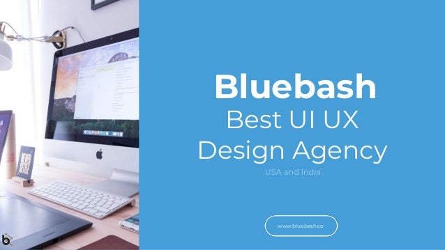 Bluebash
Best UI UX
Design Agency
www.bluebash.co
 
