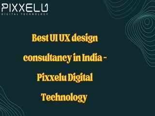 Best UI UX design consultancy in India - Pixxelu Digital Technology.pptx