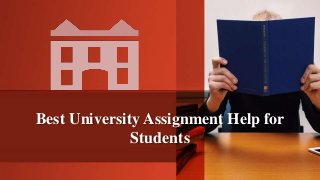 Best University Assignment Help for
Students
 
