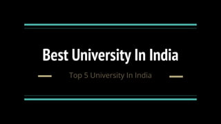 Best University In India
Top 5 University In India
 