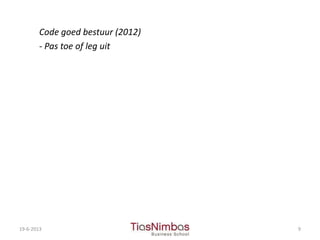 Code goed bestuur (2012)
- Pas toe of leg uit
19-6-2013 9
 