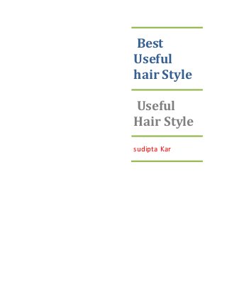 Best
Useful
hair Style
Useful
Hair Style
sudipta Kar
 