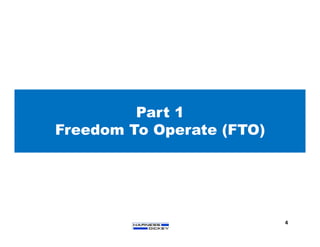 Part 1
Freedom To Operate (FTO)
4
 