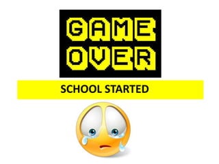 SCHOOL STARTED
 