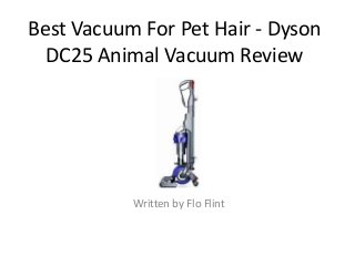 Best Vacuum For Pet Hair - Dyson
DC25 Animal Vacuum Review
Written by Flo Flint
 