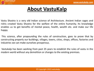 About VastuKalp
© Copyright 2022.vastukalp.
www.vastukalp.com
Vastu Shastra is a very old Indian science of Architecture. ...