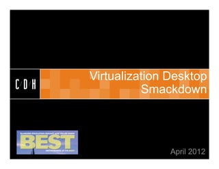CDH


      Virtualization Desktop
CDH             Smackdown




                     April 2012
 