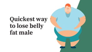Quickest way
to lose belly
fat male
 
