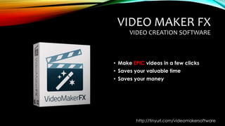 VIDEO MAKER FX
VIDEO CREATION SOFTWARE
• Make EPIC videos in a few clicks
• Saves your valuable time
• Saves your money
http://tinyurl.com/videomakersoftware
 