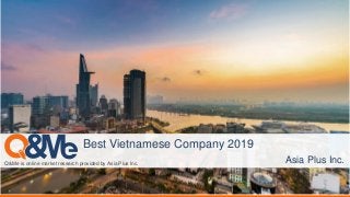 Q&Me is online market research provided by Asia Plus Inc.
Best Vietnamese Company 2019
Asia Plus Inc.
 