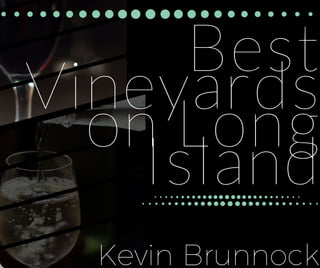Best
Vineyards
on Long
Island
Kevin Brunnock
 