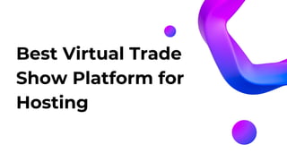 Best Virtual Trade
Show Platform for
Hosting
 