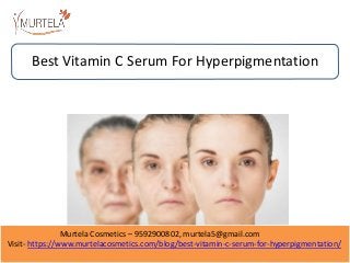 Murtela Cosmetics – 9592900802, murtela5@gmail.com
Visit- https://www.murtelacosmetics.com/blog/best-vitamin-c-serum-for-hyperpigmentation/
Best Vitamin C Serum For Hyperpigmentation
 