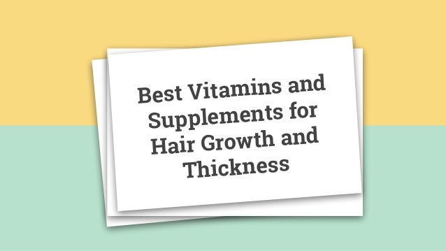 Best Vitamins And Supplements For Hair Growth And Thickness