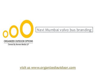 Navi Mumbai volvo bus branding
visit us www.organizedoutdoor.com
 