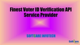 Finest Voter ID Verification API
Service Provider
SOFTCARE INFOTECH
 