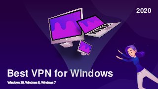 Best VPN for Windows
Windows 10, Windows 8, Windows 7
2020
 