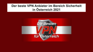 Der beste VPN Anbieter im Bereich Sicherheit
in Österreich 2021
 