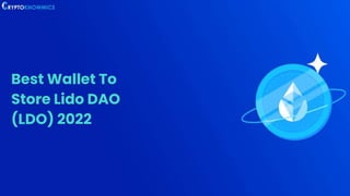 Best Wallet To
Store Lido DAO
(LDO) 2022
 
