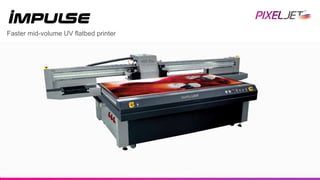 Faster mid-volume UV flatbed printer
 