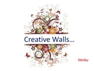 Creative Walls…

                  Venku
 