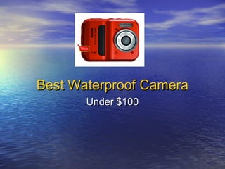 Best Waterproof Camera
Under $100

 