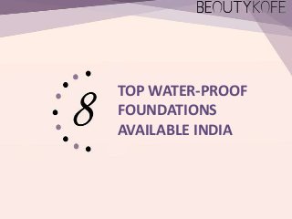 TOP WATER-PROOF
FOUNDATIONS
AVAILABLE INDIA

 