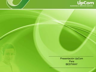 Presentación UpCom Para BESTWAY 